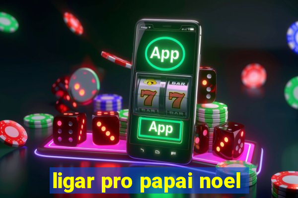 ligar pro papai noel